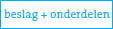 beslag + onderdelen